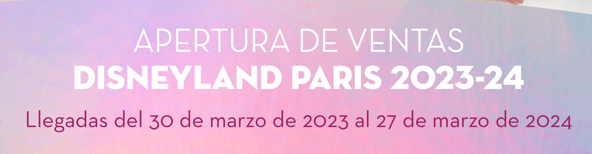 APERTURA DE VENTAS DISNEYLAND PARÍS 2023-24